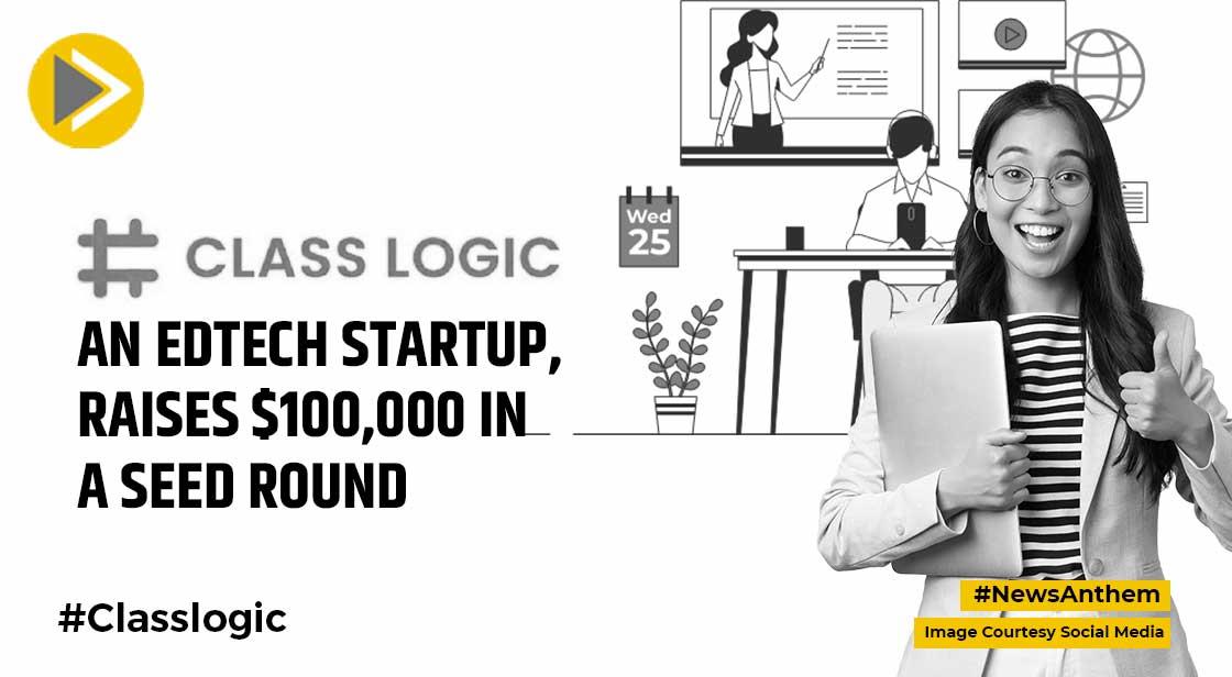 Classlogic, An Edtech Startup,Raises $100,000 In A Seed Round