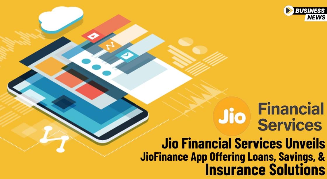 Jio Financial Services Unveils JioFinance App Offering Loans, Savings, and Insurance Solutions