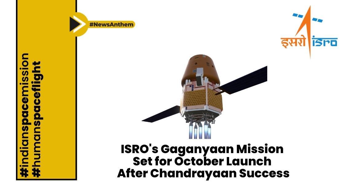 ISRO's Gaganyaan Mission Set for October Launch After Chandrayaan Success