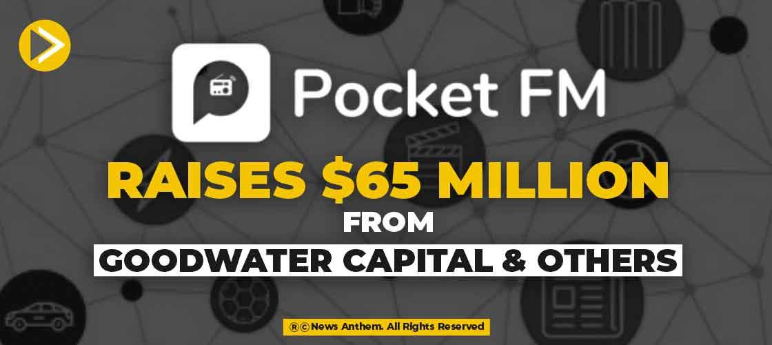 Pocket FM raises $65 Million from Goodwater Capital and others