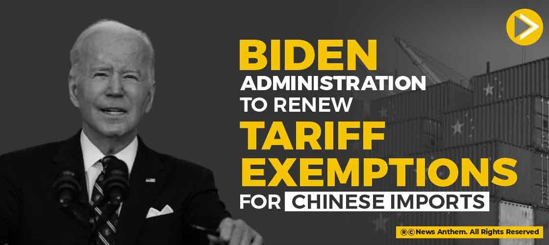 Biden Administration to Renew Tariff Exemptions for Chinese Imports