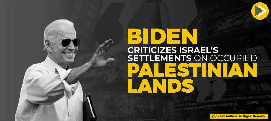 Biden Criticizes Israel's Settlements On Occupied Palestinian Lands