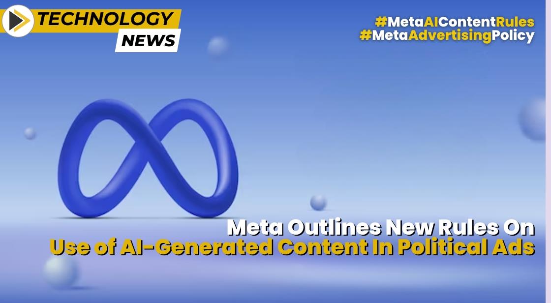 Meta's Stricter Guidelines for AI-Generated Content in Political Ads: What You Need to Know