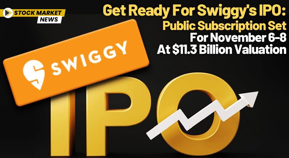 Get Ready for Swiggy's IPO: Public Subscription Set for November 6-8 at $11.3 Billion Valuation