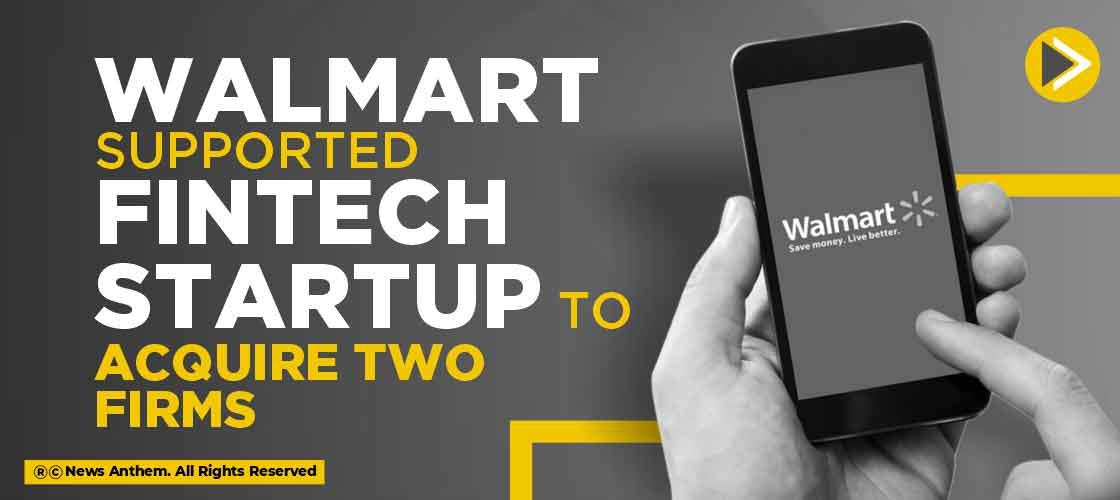 Walmart supported Fintech startup to acquire two firms