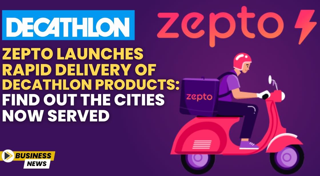 Zepto Launches Rapid Delivery of Decathlon Products: Find Out the Cities Now Served