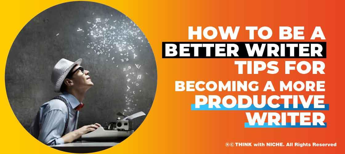 How To Be A Better Writer Tips For Becoming A More Productive Writer how-to-be-a-better-writer-tips-for-becoming-a-more-productive-writer