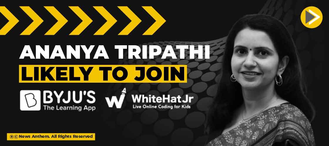 Ananya Tripathi likely to join Byju’s Whitehat Jr