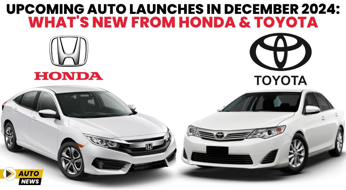 Upcoming Auto Launches in December 2024: What's New from Honda and Toyota