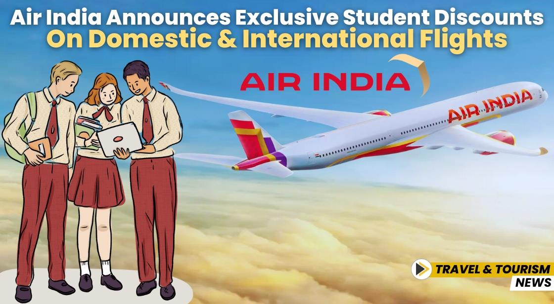 Air India Announces Exclusive Student Discounts on Domestic and International Flights