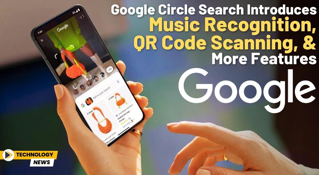 Google Circle Search Introduces Music Recognition, QR Code Scanning, and More Features