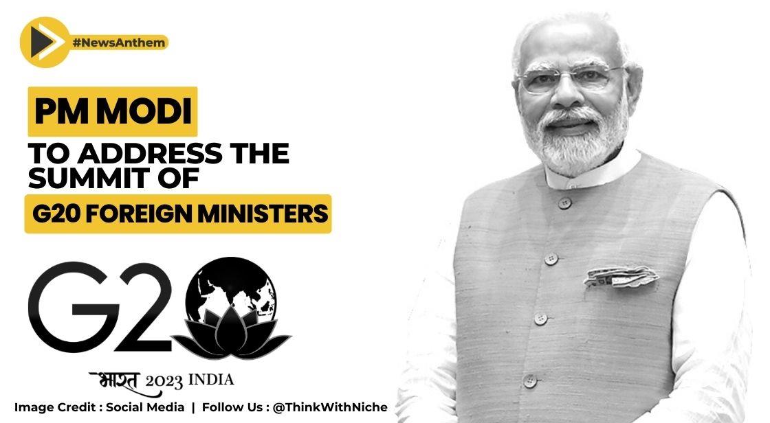 G20 Summit : PM Narendra Modi Will Address Global Foreign Ministers Meet In March