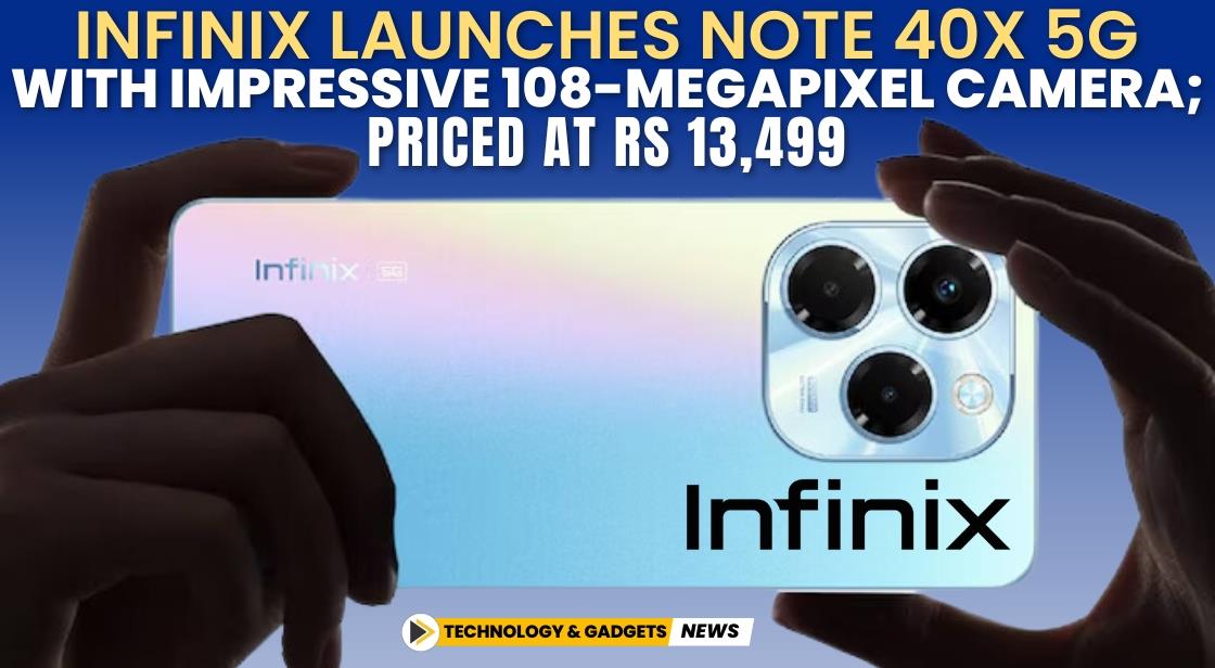 Infinix Launches Note 40X 5G with Impressive 108-Megapixel Camera; Priced at Rs 13,499