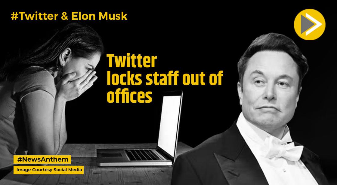 Elon Musk: Twitter Locks Out Staff From Offices Until Next Week