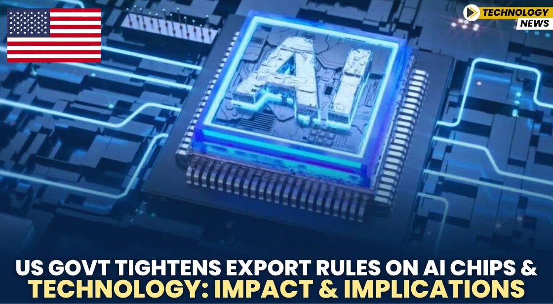 US Govt Tightens Export Rules on AI Chips and Technology: Impact and Implications