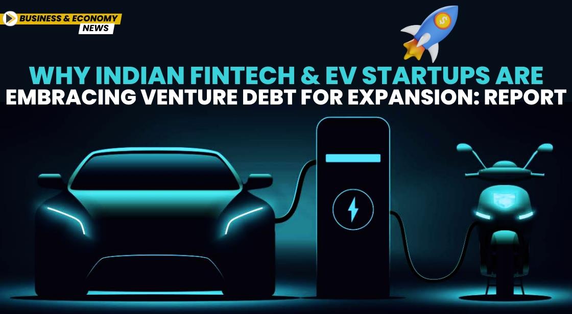 Why Indian Fintech and EV Startups are Embracing Venture Debt for Expansion: Report