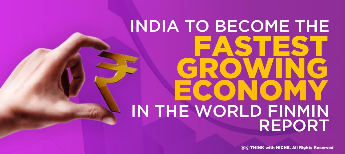 India To Become The Fastest Growing Economy In The World: Finmin Report