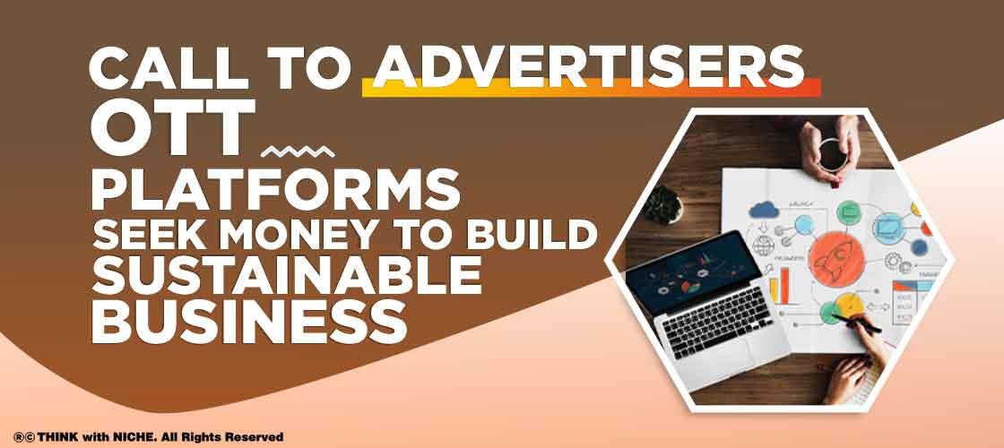 Call to Advertisers – OTT Platforms Seek Money