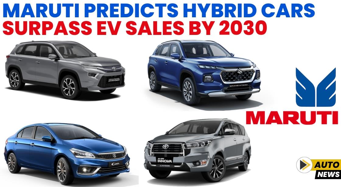 Maruti Predicts Hybrid Cars to Surpass EV Sales by 2030