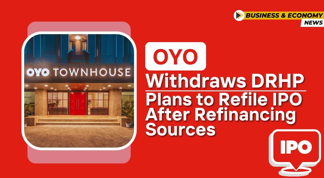 OYO Withdraws DRHP, Plans to Refile IPO After Refinancing: Sources