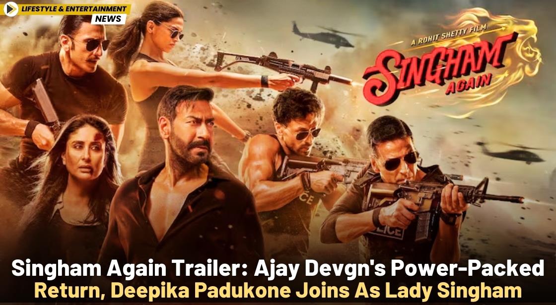 Singham Again Trailer: Ajay Devgn's Power-Packed Return, Deepika Padukone Joins as Lady Singham