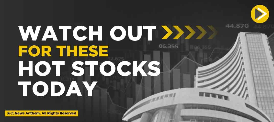 Watch out for these hot stocks today