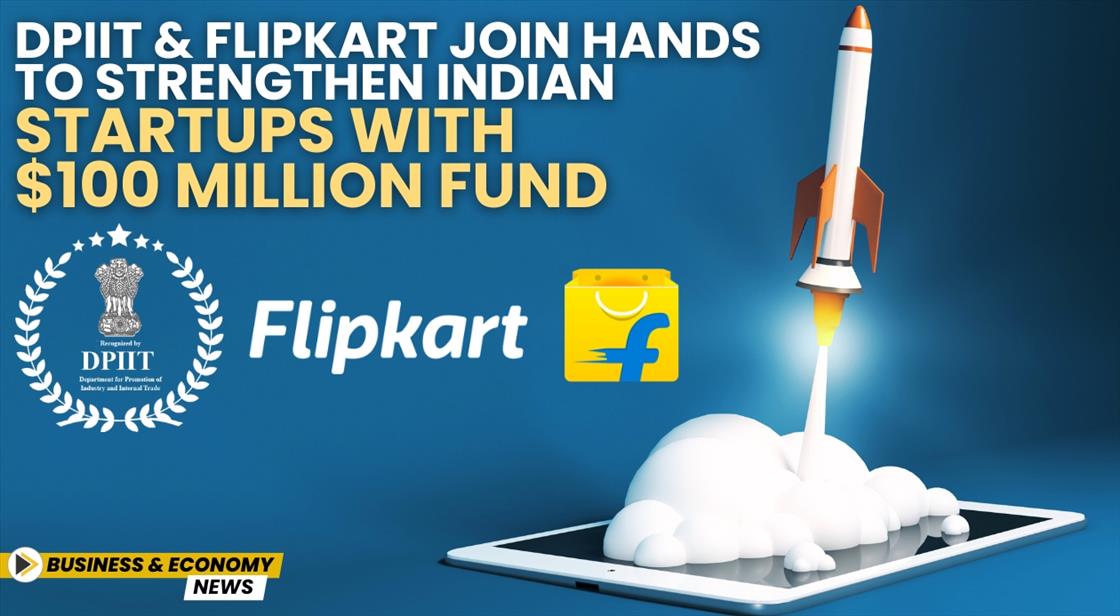 DPIIT and Flipkart Join Hands to Strengthen Indian Startups with $100 Million Fund