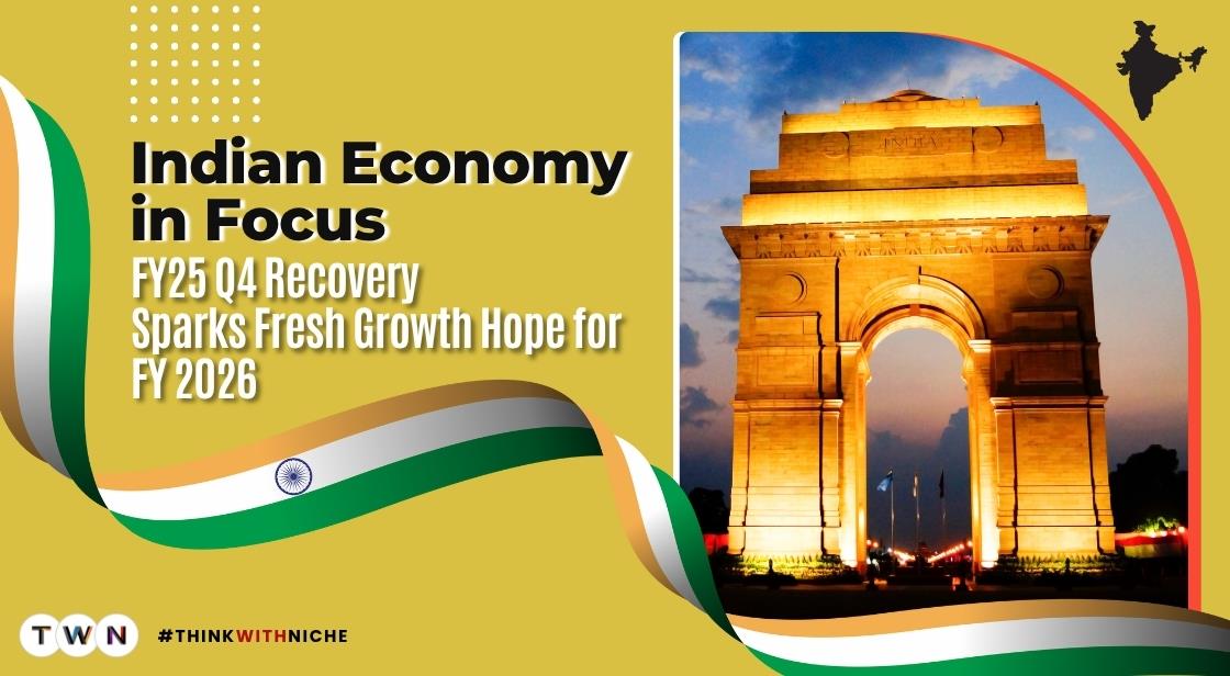 Indian Economy in Focus-FY25 Q4 Recovery Sparks Fresh Growth Hope for FY26