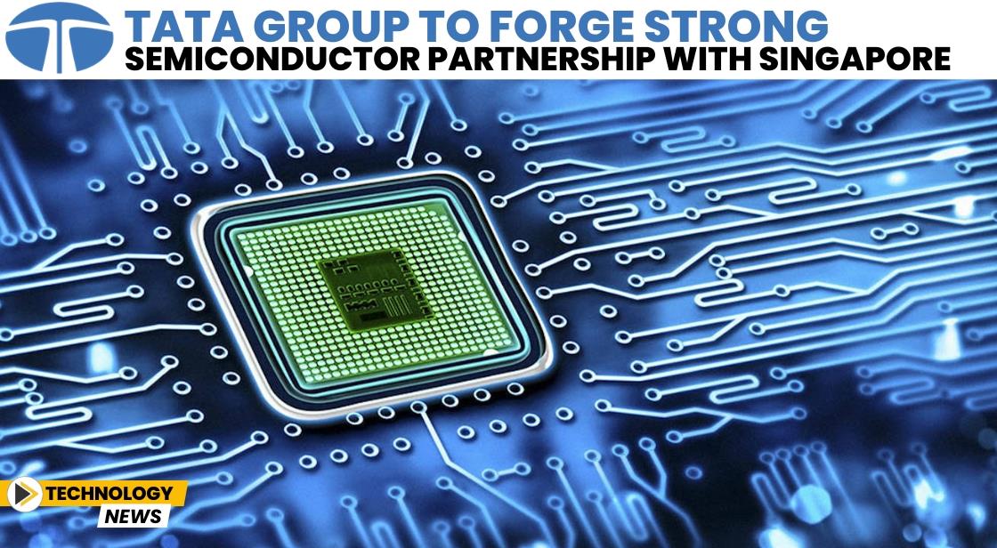 Tata Group to Forge Strong Semiconductor Partnership with Singapore