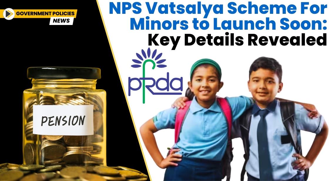 NPS Vatsalya Scheme for Minors to Launch Soon: Key Details Revealed