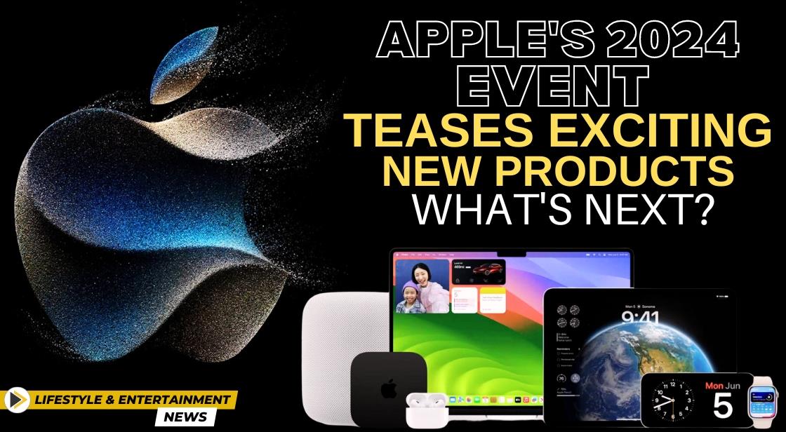 Apple's 2024 Event Teases Exciting New Products: What's Next?