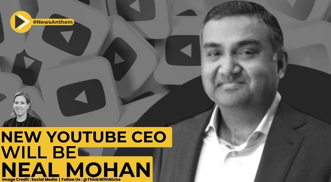 Indian-American Neal Mohan Will Be The New YouTube CEO