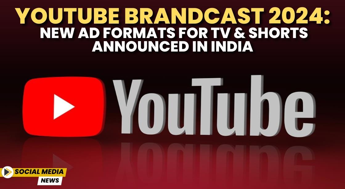 YouTube Brandcast 2024: New Ad Formats for TV and Shorts Announced in India