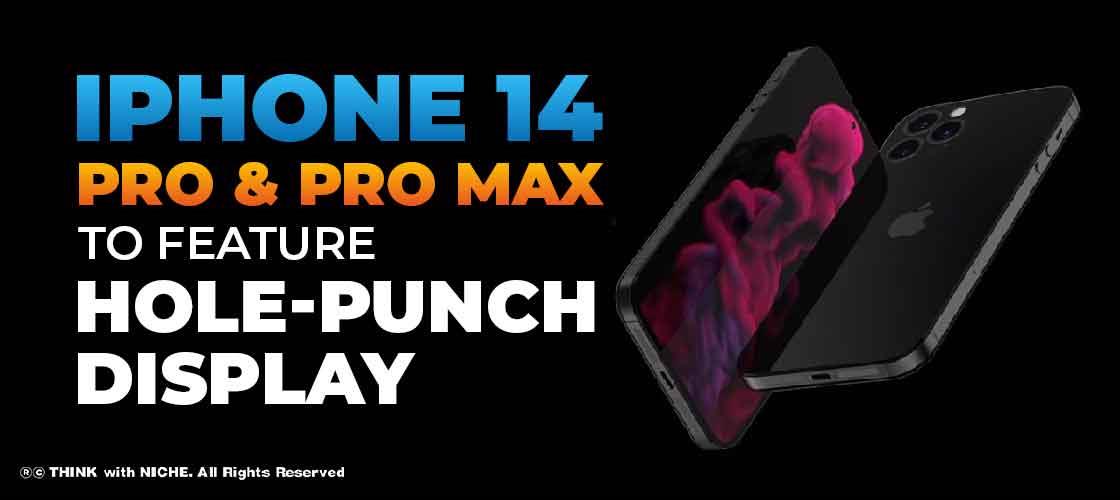 iPhone 14 Pro and Pro Max to feature hole-punch Display