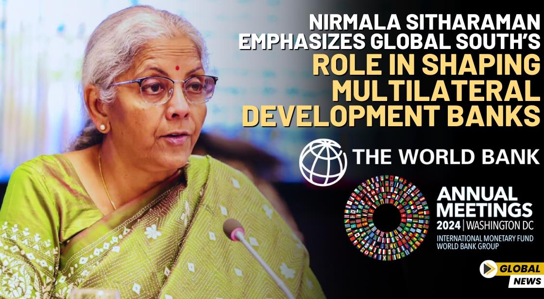 Nirmala Sitharaman Emphasizes Global South’s Role in Shaping Multilateral Development Banks