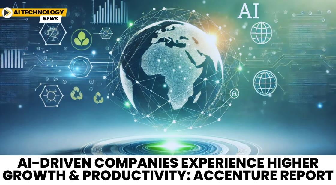 AI-Driven Companies Experience Higher Growth and Productivity: Accenture Report