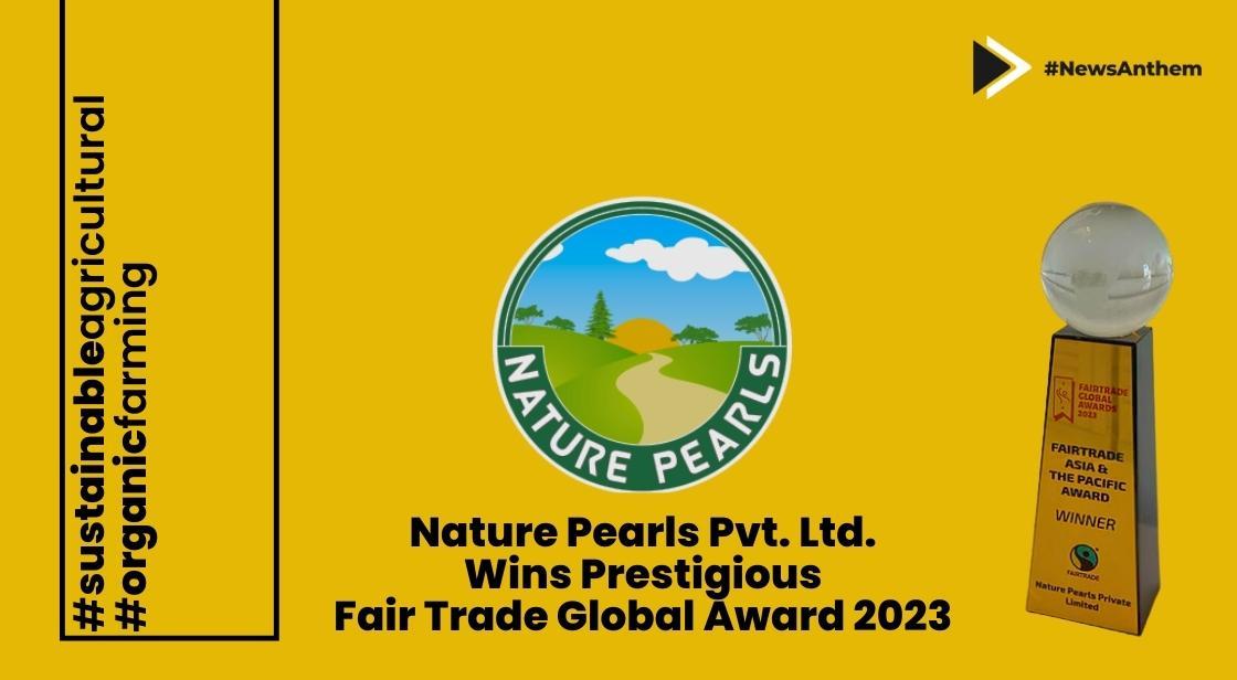 Nature Pearls Pvt. Ltd. Receives Prestigious Fair Trade Global Award 2023