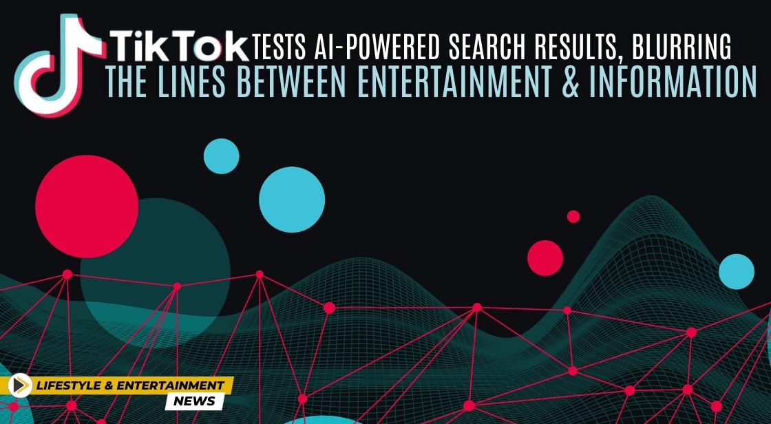 TikTok Tests AI-Powered Search Results, Blurring the Lines Between Entertainment and Information