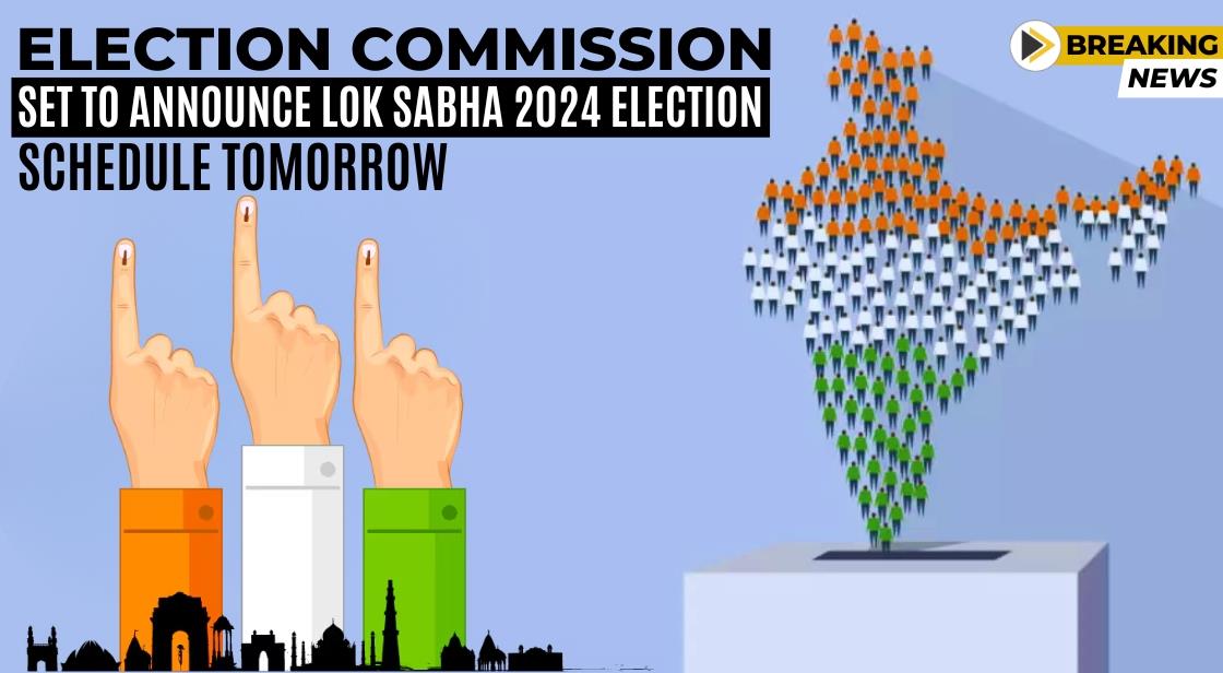 Election Commission Set to Announce Lok Sabha 2024 Election Schedule Tomorrow
