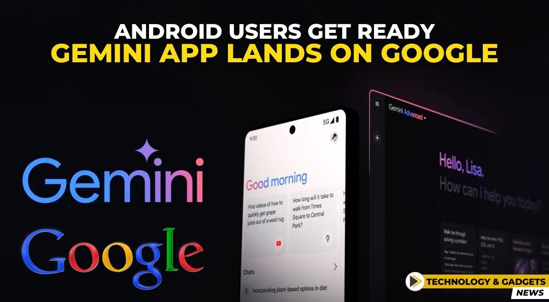 Android Users Get Ready: Gemini App Lands on Google