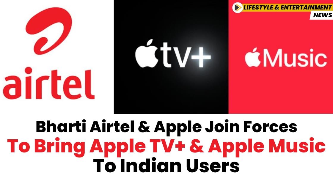 Bharti Airtel and Apple Join Forces to Bring Apple TV+ and Apple Music to Indian Users