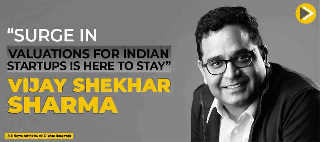 “Surge in Valuations for Indian Startups is Here to Stay”: Vijay Shekhar Sharma