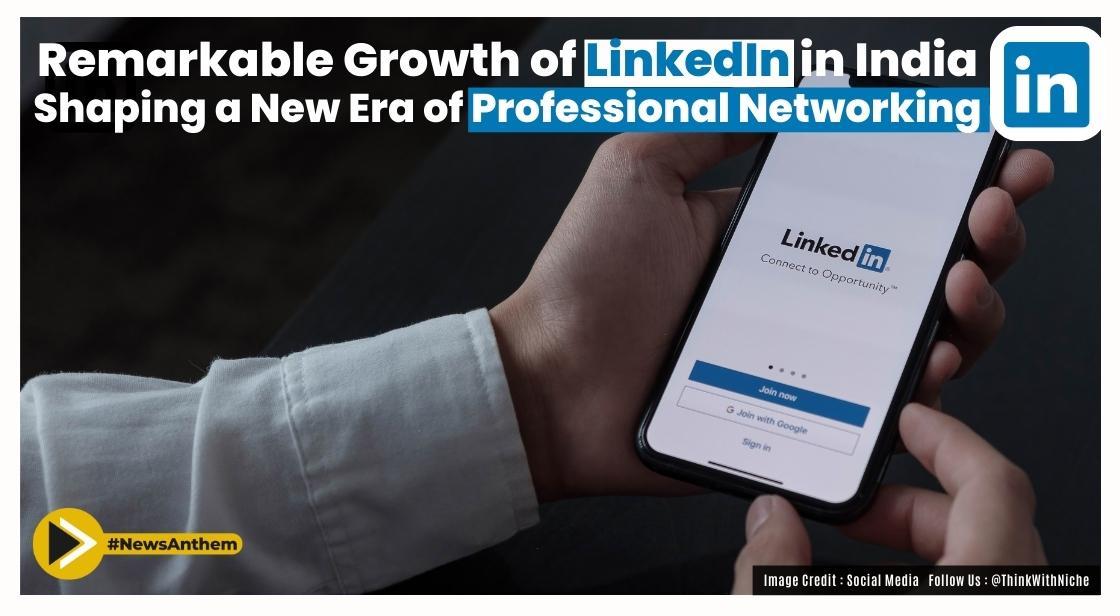 Explore The Remarkable Growth of LinkedIn in India: Shaping a New Era of Professional Networking