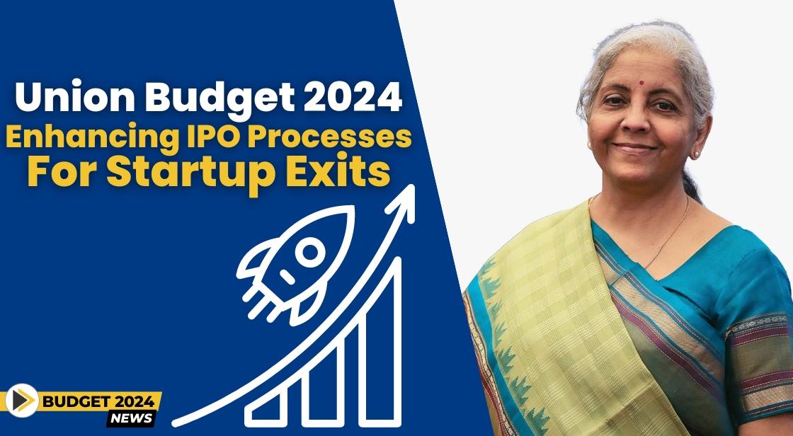 Union Budget 2024: Enhancing IPO Processes for Startup Exits