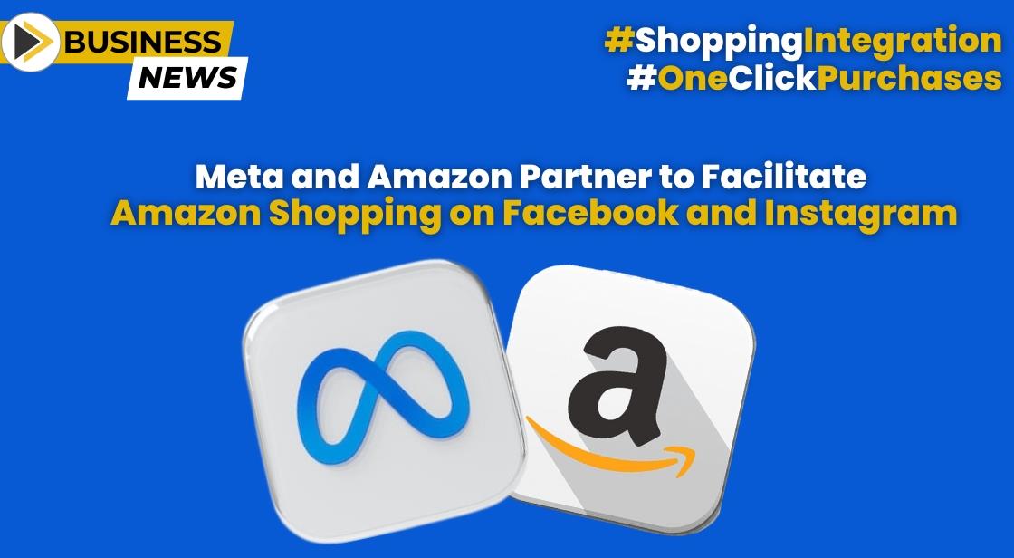 Meta and Amazon Partner to Facilitate Amazon Shopping on Facebook and Instagram