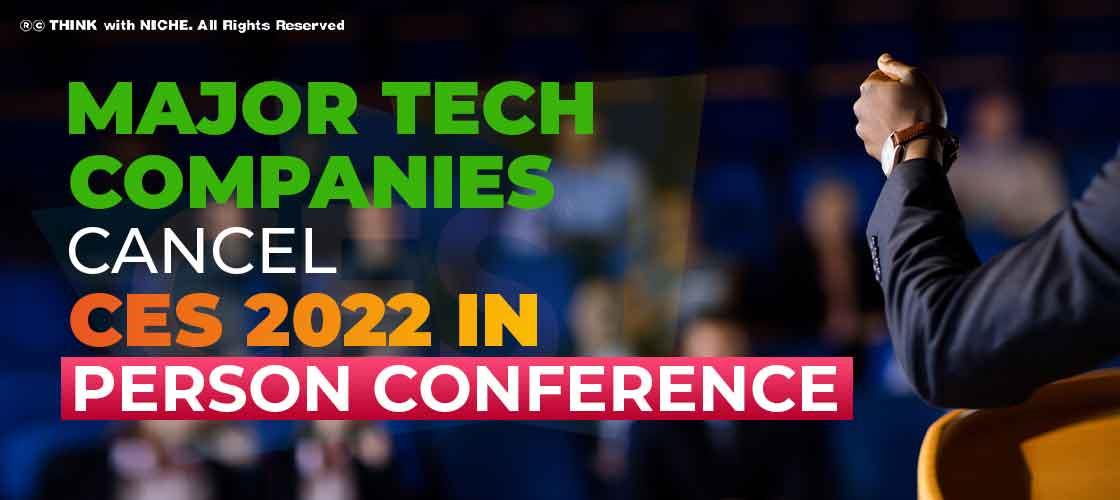 Major Tech Companies cancel CES 2022 in person Conference