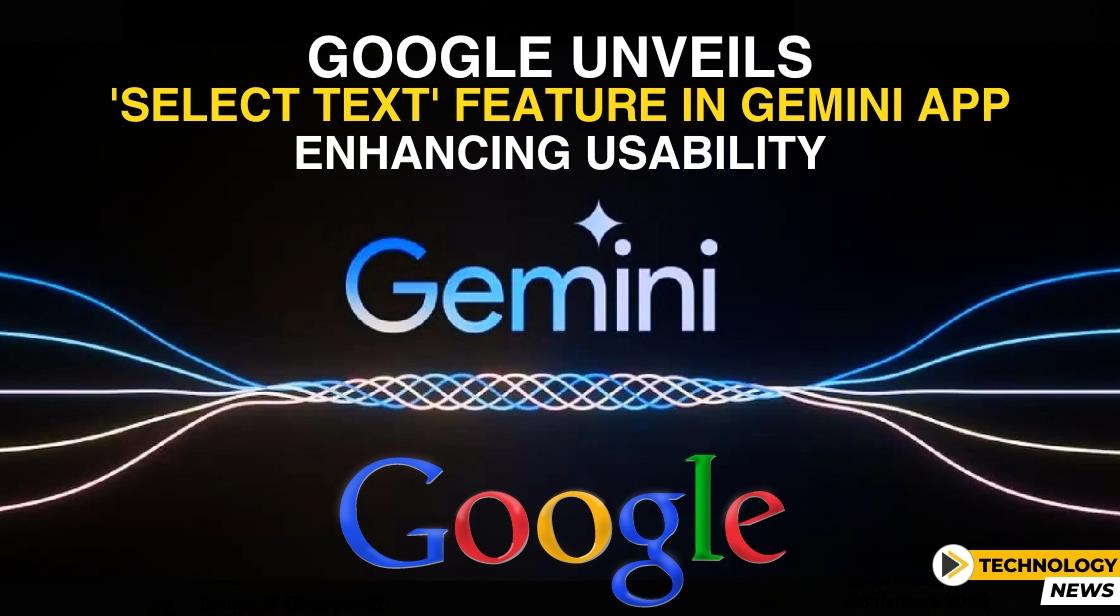 Google Unveils 'Select Text' Feature in Gemini App: Enhancing Usability