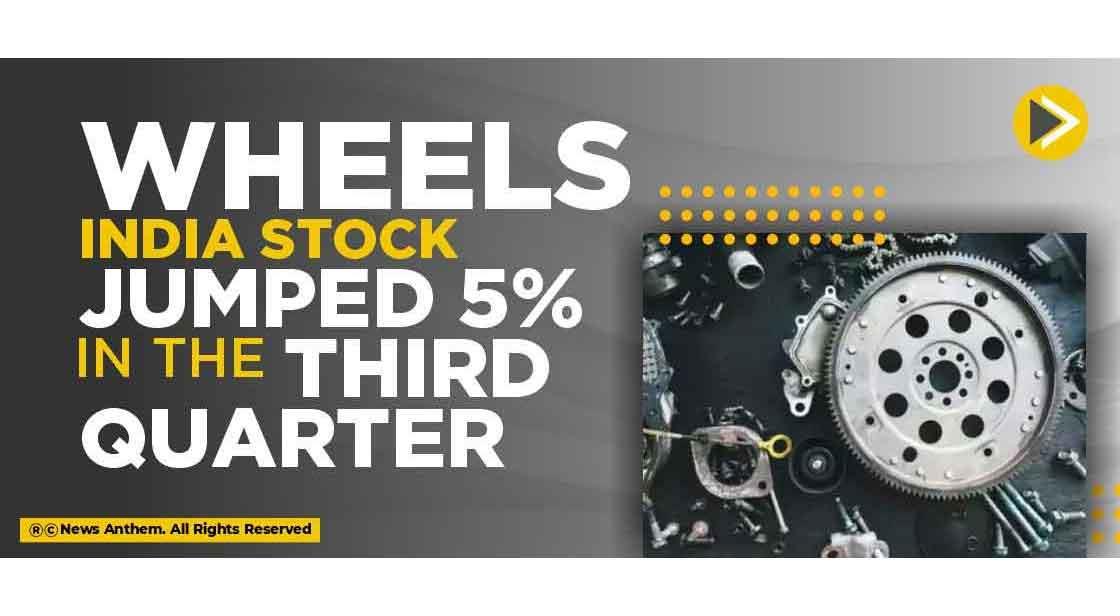 Wheels India Stock Jumped 5% in the Third Quarter