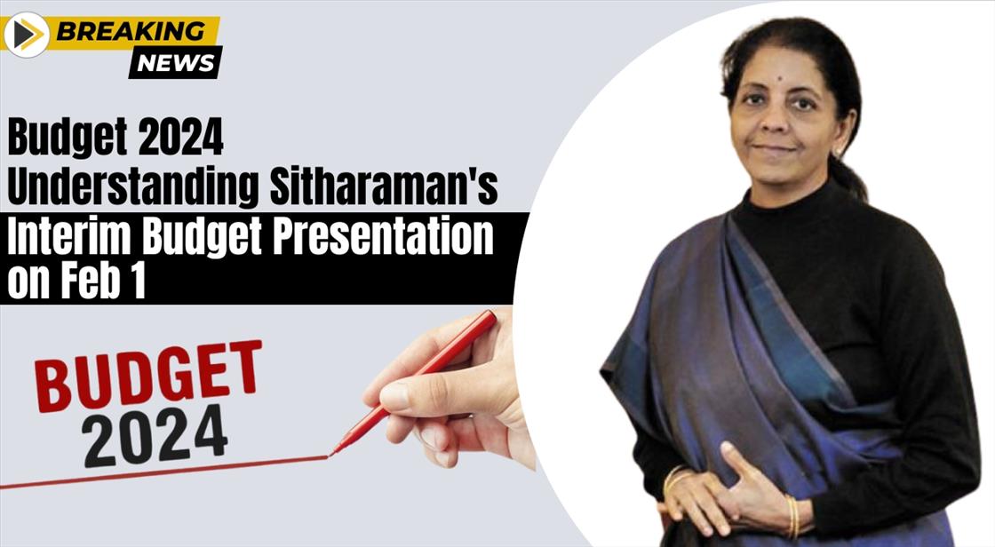 Budget 2024: Understanding Sitharaman's Interim Budget Presentation on Feb 1