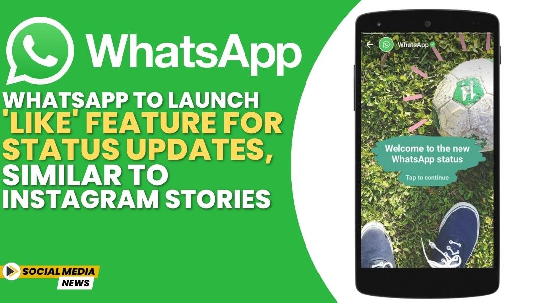 WhatsApp to Launch 'Like' Feature for Status Updates, Similar to Instagram Stories